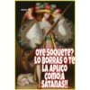 olcer O
OYe soQuete?
LO BORRAS O TE
LA APLICO
como A
SATANAS!