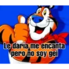 TONY
Le daría me encanta
pero no soy gei
