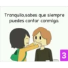 Tranquilo,sabes que siempre
puedes contar conmigo.
3