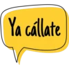 Ya cállate