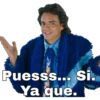 Puesss... Si.
Ya que.