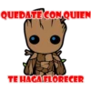 QUEDATE CON QUIEN
TE HAGA.FLORECER