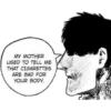 MY MOTHER
USED TO TELL ME
THAT CIGARETTES
ARE BAD FOR
YOUR BODY.