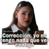 eSoyChoogomrg
Corrección, yo no
tengo nada que ver
contigo
