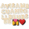 AWISAME
CUANDO
LLEGUES
BB