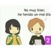No muy bien,
he tenido un mal día
2
M