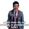 &Que más da ser
normal, si puedes ser
feliz?