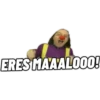 ERES MAAALO00!