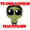 TE AMO AUNQUE
SEAS ENOJÓN