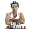 K POCO
ROMANTIKA ERES