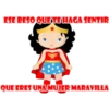 ESE BESO QUE TE HAGA SENTIR
QUE ERES UNA MUJER MARAVILLA