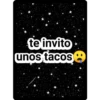 te invito
unos tacos