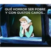 QUÉ HORROR SER POBRE
Y CON GUSTOS CAROS...