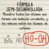 FÓRMULA
SEMI-DESARROLLADA
Muestra todos los átomos que
forman una molécula covalente, y
los enlaces entre los átomos de
carbono
H₂O₂ HO (HO-OH)
HỌ