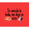 Se cancela la
boda, me dejó en
visto