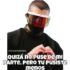 SOYCHOOQOMILO
QUIZÁ NO PUse De mi
PARTE, PERO TU PUSISTE
menos
