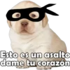 Esto es un asalto
dame tu corazón