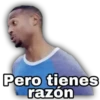 Pero tienes
razón