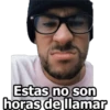 Estas no son
horas de llamar