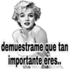 demuestrame que tan
importante eres..