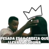 eSOYCHOOQOMILQ
PESADA ES LA CABEZA QUE
LLEVA LA CORONA