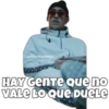 SOYCHDOGOMILO
HAY Gente que no
VALE LO QUE DUELE