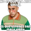 No es que seA ANTI
SOCIAL
eSOVCHOOGOMILO
Es Que USTEDES DAN
MALA-VIBRA.