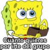 Cuánto quieres por irte del grupo