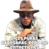 HODGOMILO
DICES PURAS
BABOSADAS, PERO me
entretienes
