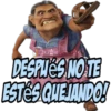 DESPUES NO TE ESTES QUEJANDO!