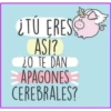 ¿TÚ ERES
ASI?
¿O TE DAN
APAGONES
CEREBRALES?