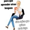 para que
aprender otras
lenguas
si la unica que
quiero
es la tuya