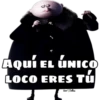 ήouί ει άνico
AQUÍ EL
ÚNICO
LOCO ERES TÚ
Veno Belics