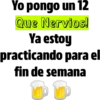 Yo pongo un 12
Que Nervios!
Ya estoy
practicando para el
fin de semana
110