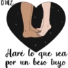 DME
Haré lo que sea
por un beso tuyo
