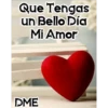 Que Tengas
un Bello Día
Mi Amor
DME