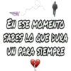 EN ESE MAMENTO
SABES LO QUE DURA
W PARA SIEMPRE