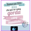 Somos un 70%
AGUA
Así que no estoy
gorda
estoy
inundada