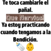 Te toca cambiarle el
pañal.
Que Nervios!
Ya estoy practicando
cuando tengamos a la
Bendición.