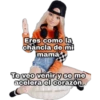 Eres como la
chancla de mi
mamá
Te veo venir y se me
acelera el corazón