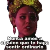 Nunca ames a alguien que te haga sentir ordinario