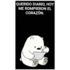 QUERIDO DIARIO, HOY
ME ROMPIERON EL
CORAZÓN.