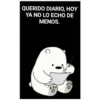 QUERIDO DIARIO, HOY
YA NO LO ECHO DE
MENOS.