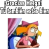 ¡Gracias Helga!
Tú también estás bien