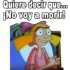 Quiere decir que...
¡No voy a morir!