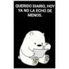 QUERIDO DIARIO, HOY
YA NO LA ECHO DE
MENOS.