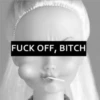 FUCK OFF, BITCH