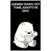 QUERIDO DIARIO, HOY
TOMÉ JUGUITO DE
ODIO.