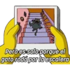 Pero es solo porquè el
gato rodó por la escalera