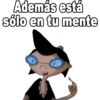 Además está
sólo en tu mente